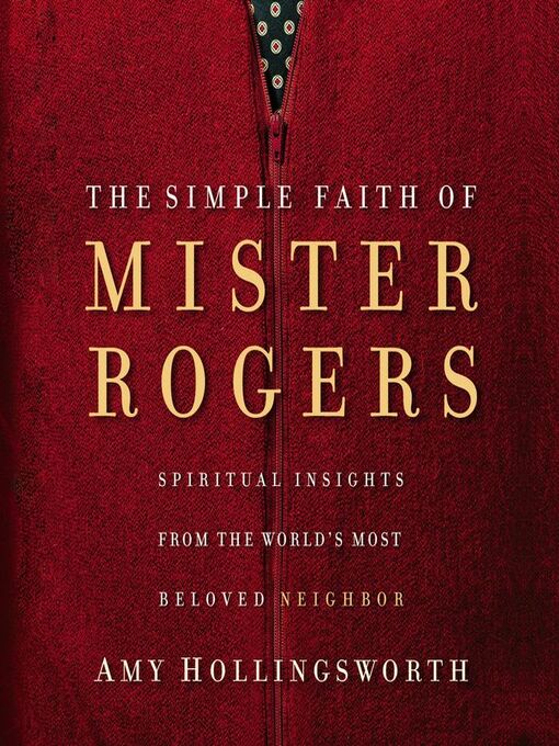 Title details for The Simple Faith of Mister Rogers by Amy Hollingsworth - Available